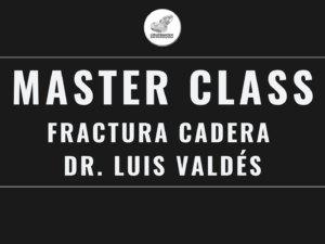 Master Class en video: FRACTURA CADERA DR. LUIS VALDÉS