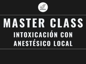 Master Class en video: INTOXICACIÓN CON ANESTÉSICO LOCAL