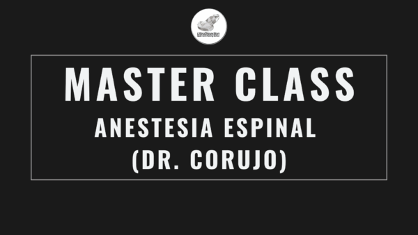Masterclass 3 | Anestesia Espinal (Dr. Corujo)